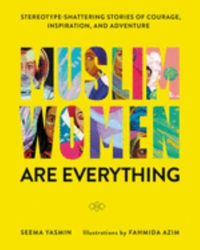 Muslim Women Are Everything: Stereotype-Shattering Stories of Courage,…