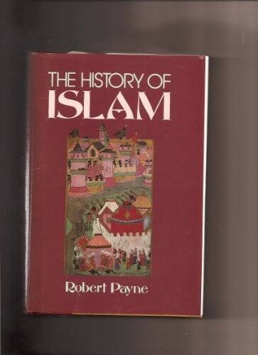 The History of Islam – Hardcover By Payne, Robert – GOOD