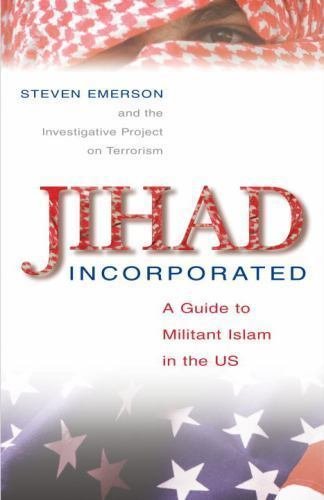 Jihad Incorporated: A Guide to Militant Islam in the Us by Emerson, Steven