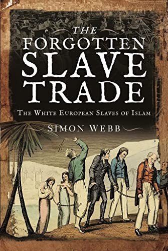 The Forgotten Slave Trade: The White European Slaves of Islam by Simon New..