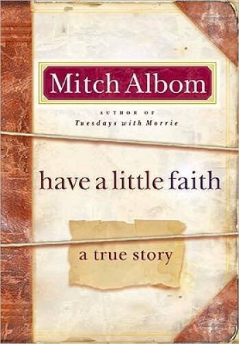 Have a Little Faith: A True Story - Hardcover By Albom, Mitch - GOOD