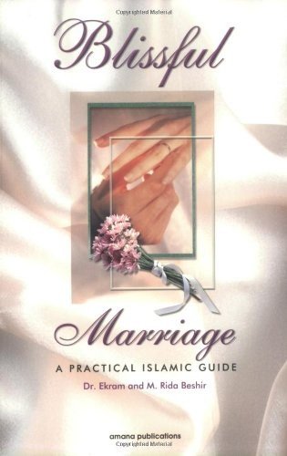 Blissful Marriage: A Practical Islamic Guide by Ekram Beshir