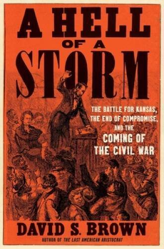 A Hell of a Storm: The Battle for Kansas, the End of Compromise, and - VERY GOOD