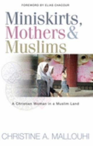 Miniskirts, Mothers and Muslims : A Christian Woman in a Muslim Land by…