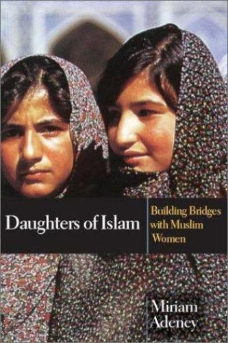 Daughters of Islam : Building Bridges with Muslim Women by Miriam Adeney