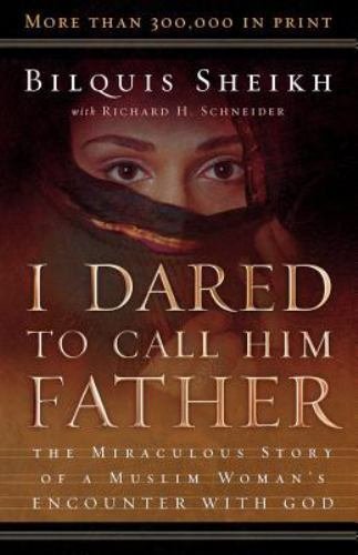 I Dared to Call Him Father : The Miraculous Story of a Muslim Woman’s…
