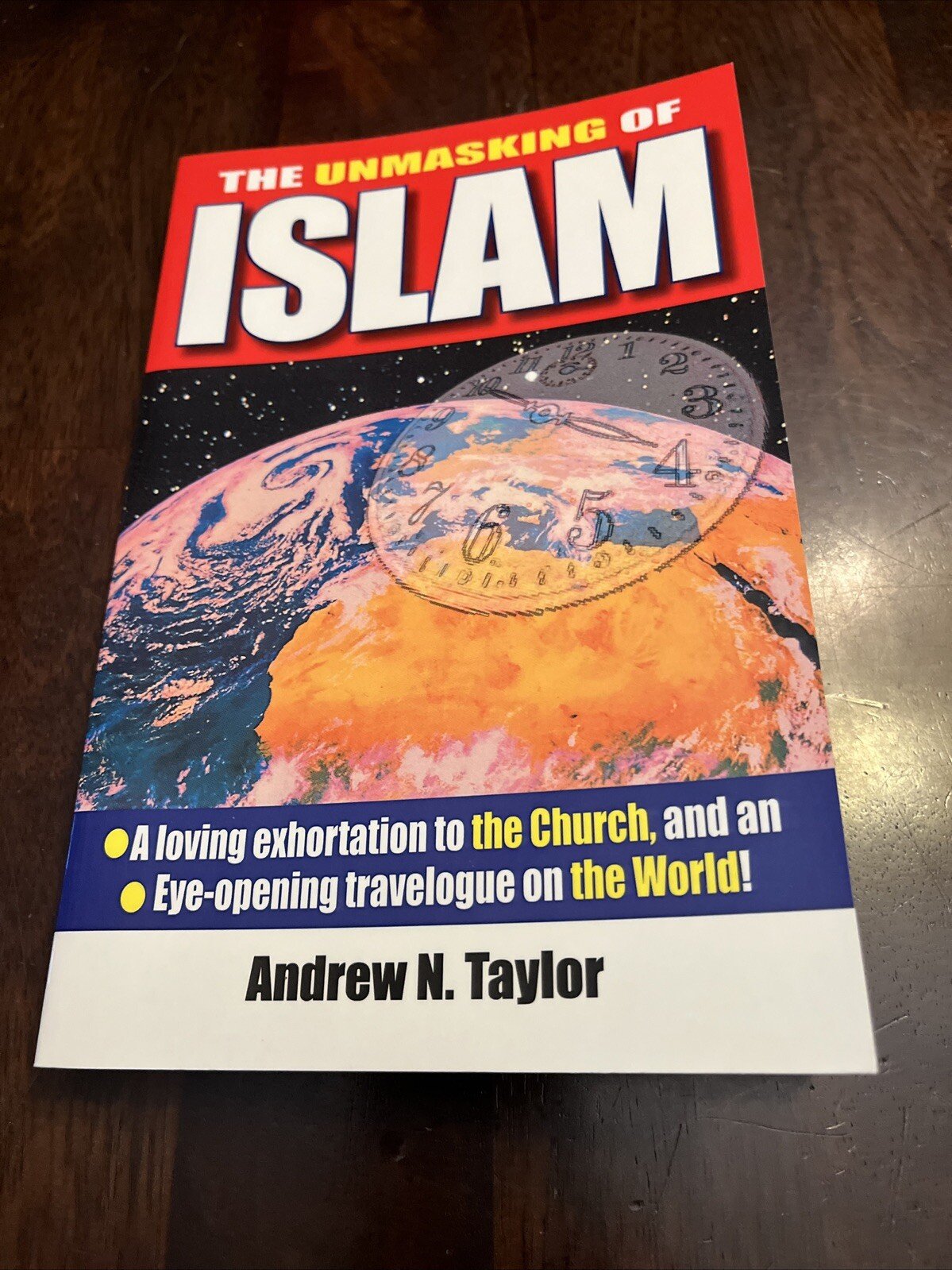 The Unmasking Of Islam, Islam the church and The world By Andrew N. Taylor