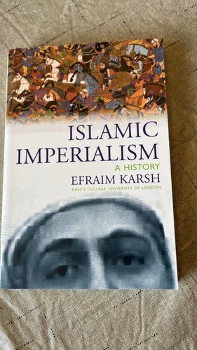 Islamic Imperialism: A History Efraim Karsh Hardcover 2006 Yale University Press