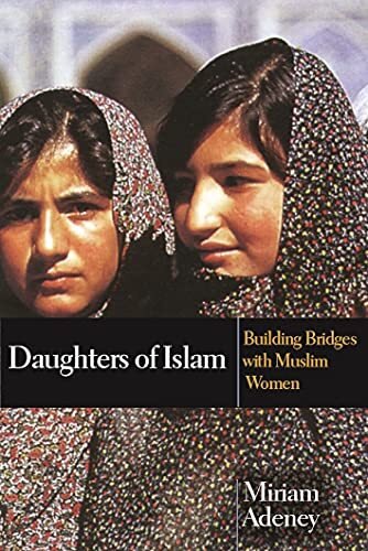 Daughters of Islam: building bridges with Muslim women By Miriam
