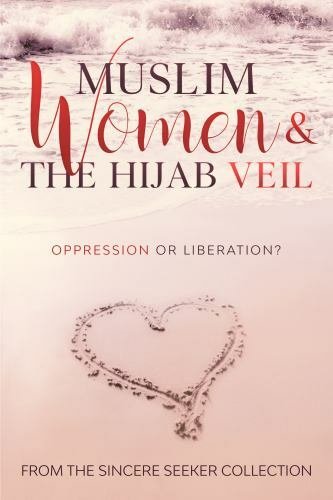 Muslim Women & The Hijab Veil: Oppression or Liberation? (Islamic Books for New