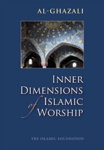 Inner Dimensions of Islamic Worship – Paperback By Al Ghazali – GOOD