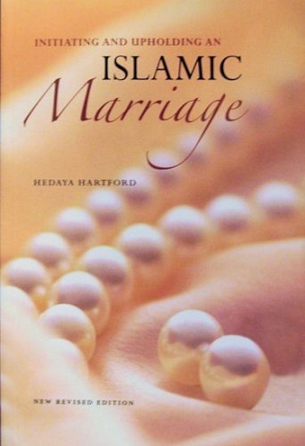 Islamic Marriage- Intiating and Upholding By Hedaya Hartford