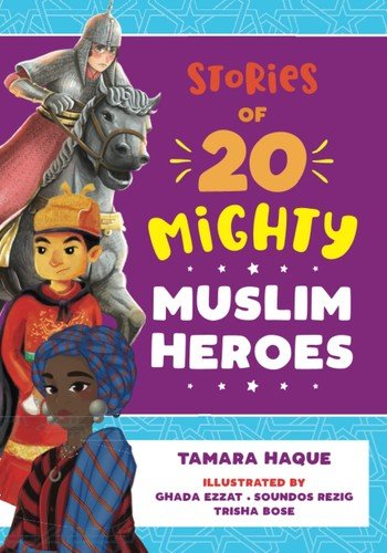 Stories of 20 Mighty Muslim Heroes – Haque, Tamara|Bose, Trisha|Ezzat, Ghada…