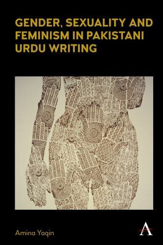 Gender, Sexuality and Feminism in Pakistani Urdu Writing, Hardcover by Yaqin,…