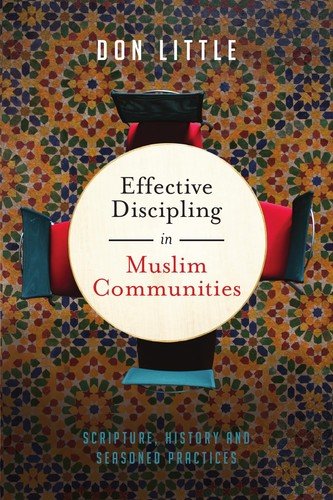 Effective Discipling in Muslim Communities: Scripture, History and Seasoned …