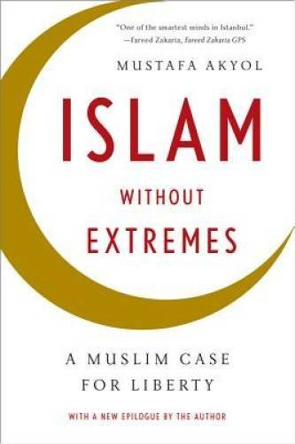 Islam without Extremes: A Muslim Case for Liberty – Paperback – GOOD