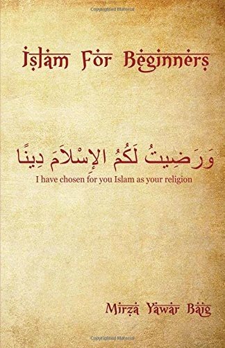 ISLAM FOR BEGINNERS: WHAT YOU WANTED TO ASK BUT DIDN’T By Yawar Mirza Baig *NEW*