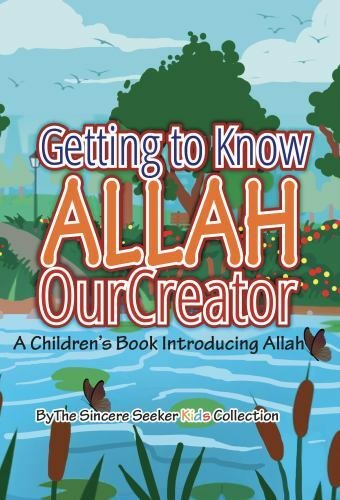 Getting to know Allah Our Creator: A Children’s Book Introducing Allah (Islamic