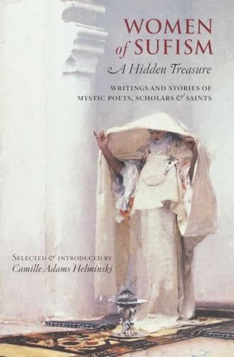 Women of Sufism: A Hidden Treasure By Camille Adams Helminski