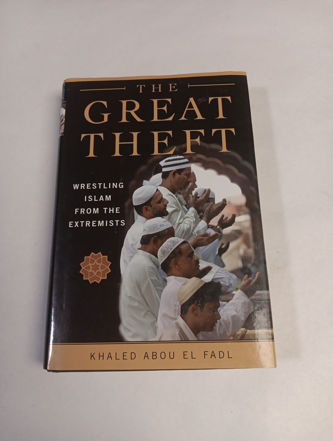 Great Theft : Wrestling Islam from the Extremists by Khaled M. Abou El Fadl 1st