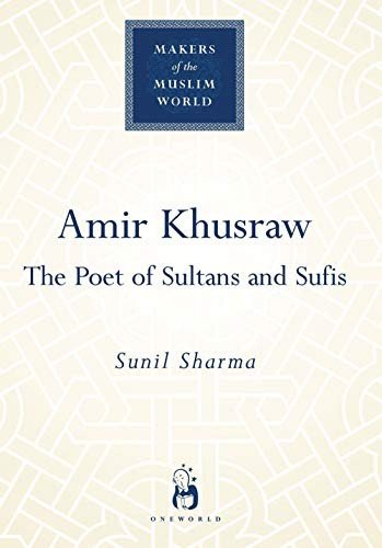 Amir Khusraw: The Poet of Sultans and Sufis (Ma, Sharma=#
