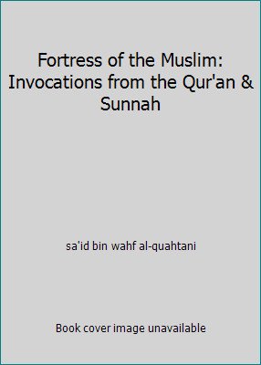 Fortress of the Muslim: Invocations from the Qur’an & Sunnah