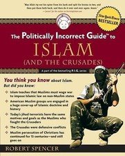 Politically Incorrect Guide to Islam (and the Crusades) by Robert Spencer (2005,