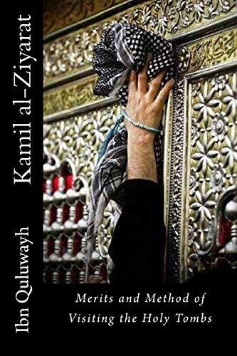 Kamil al-Ziyarat: Merits and Method of Visiting the Holy Tombs 9781542915762-,