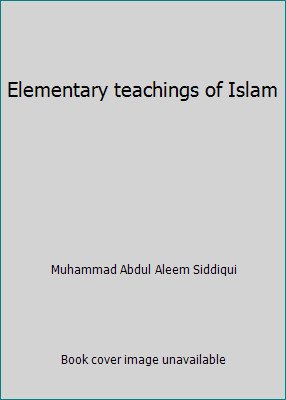 Elementary teachings of Islam by Muhammad Abdul Aleem Siddiqui