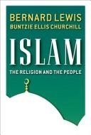 Islam: The Religion and the People Lewis, Bernard and Churchill, Buntzie Ellis