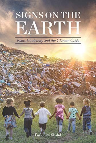 Signs on the Earth: Islam, Modernity and the Climate Crisis By F