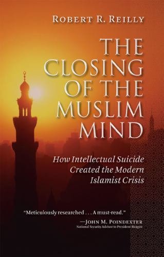 The Closing of the Muslim Mind: How Intellectual Suicide Created the Modern …