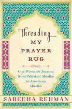 Threading My Prayer Rug: One Woman’s Journey f- Rehman, 9781628726633, hardcover
