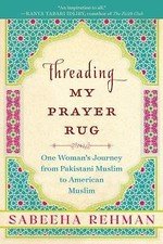 Threading My Prayer Rug: One Woman’s Journey f- paperback, Rehman, 9781628728620