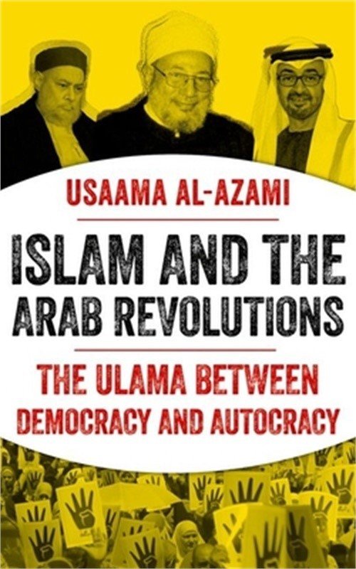 Islam and the Arab Revolutions: The Ulama Between Democracy and Autocracy (Hardb