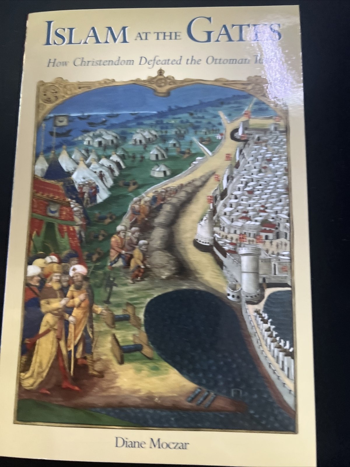 Islam at the Gates : How Christendom Defeated the Ottoman Turks D A1