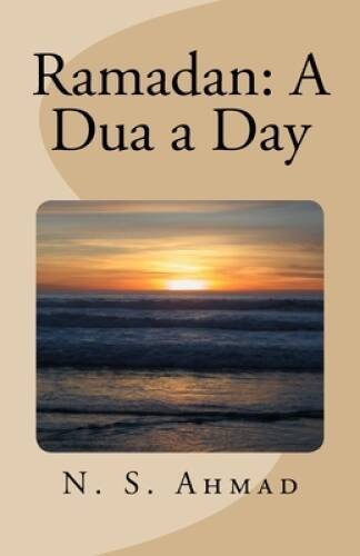 Ramadan: A Dua a Day – Paperback By Ahmad, N S – VERY GOOD