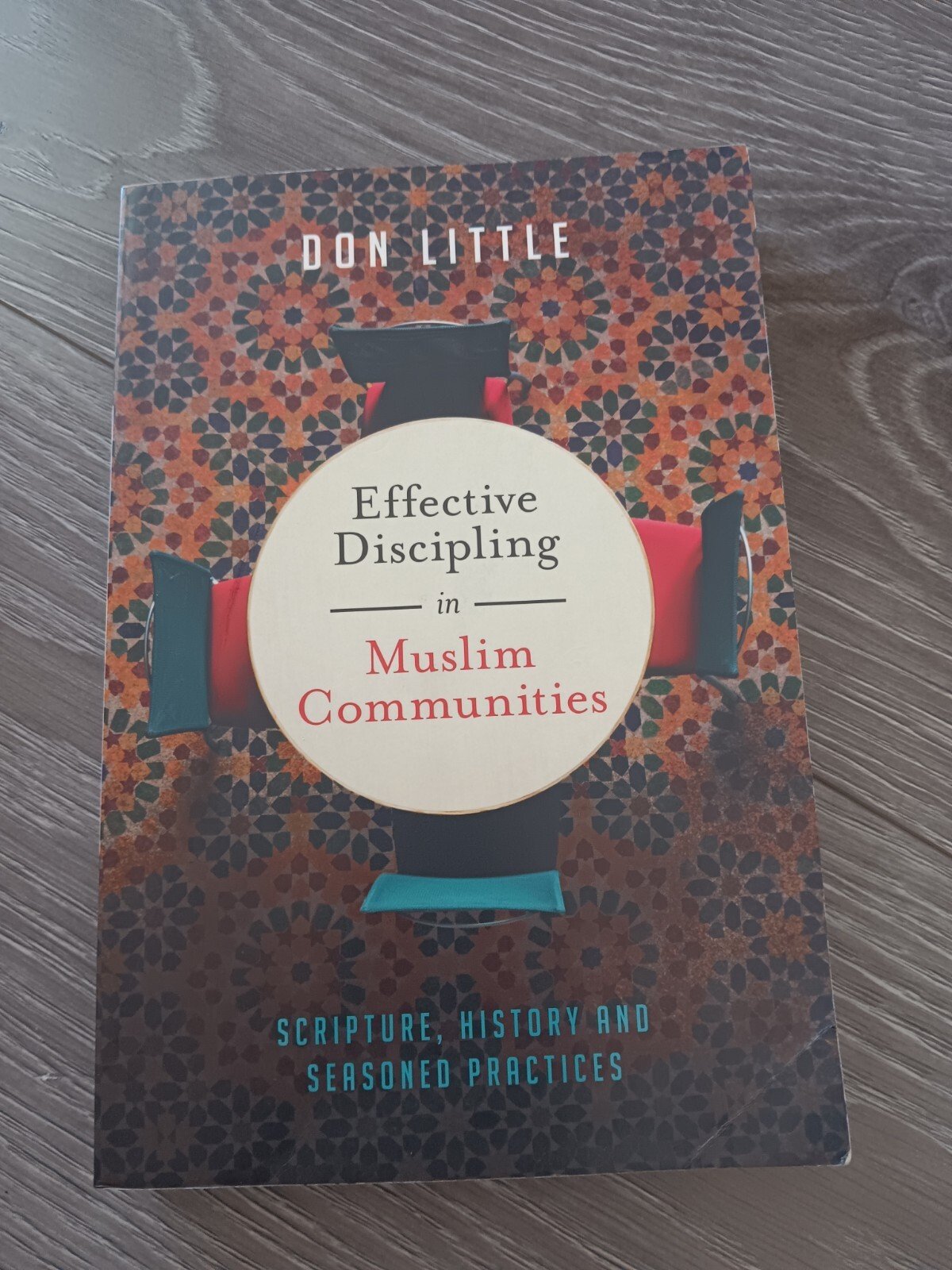 Effective Discipling in Muslim Communities : Scripture, History and Seasoned…