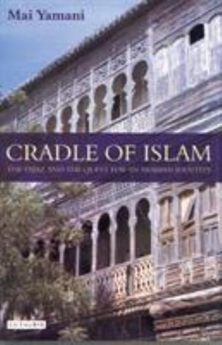 Cradle of Islam : The Hijaz and the Quest for an Arabian Identity