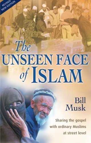 THE UNSEEN FACE OF ISLAM: SHARING THE GOSPEL WITH ORDINARY By Bill Musk **NEW**