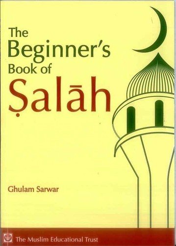 The Beginner’s Book of Salah By Ghulam Sarwar