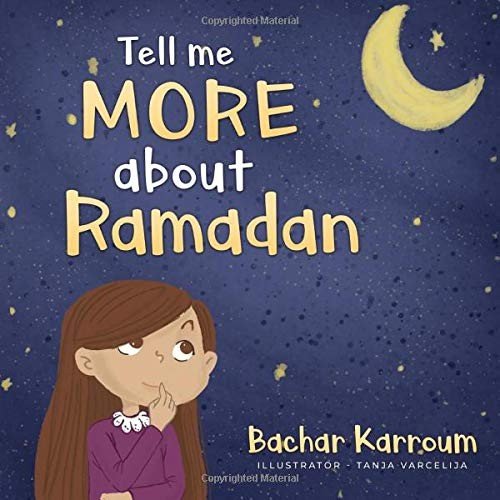 TELL ME MORE ABOUT RAMADAN: (ISLAMIC BOOKS FOR KIDS) By Bachar Karroum & Tanja