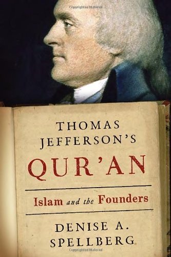 THOMAS JEFFERSON’S QUR’AN: ISLAM AND THE FOUNDERS By Denise A. Spellberg **NEW**