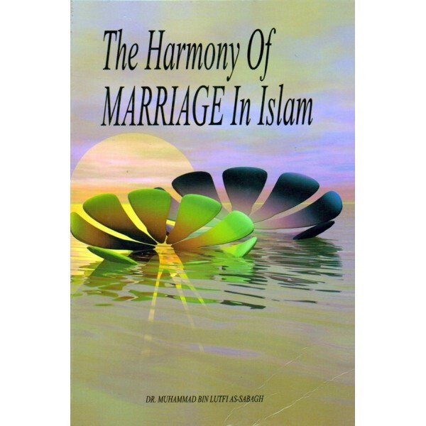 Harmony Of Marriage In Islam By Dr. Muhammad Bin Lutfi