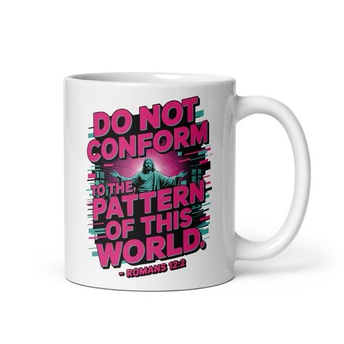 Do Not Conform To The Pattern Of This World Romans 12:2 Bible Verse Coffee Mug