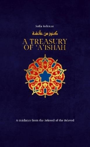 Sofia Rehman A Treasury of ‘A’ishah (Hardback)