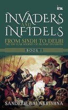 Invaders and Infidels From Sindh to Delhi 500Year Journey of Islamic Book 1 San