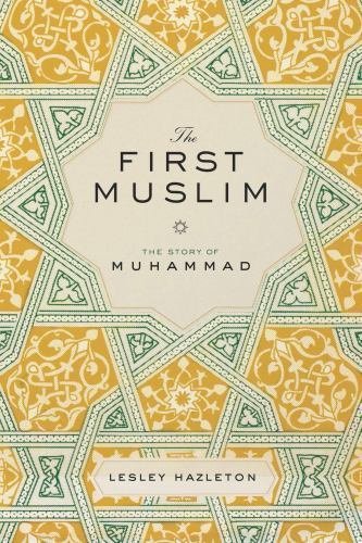 The First Muslim: The Story of Muhammad by Lesley Hazleton