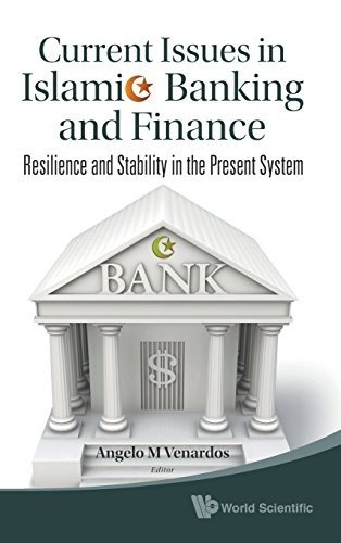 CURRENT ISSUES IN ISLAMIC BANKING AND FINANCE: RESILIENCE By Angelo M. Venardos
