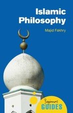 Islamic Philosophy: A Beginner’s Guide (Beginner’s Guides) by Fakhry, Majid
